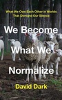 Cover: We Become What We Normalize - Broadleaf Books