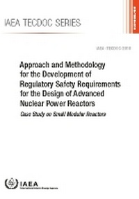 Enlarge image Cover: Approach and Methodology for the Development of Regulatory Safety Requirements for the Design of Advanced Nuclear Power Reactors - IAEA