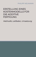 Cover: Erstellung eines Kostenmodells f&uuml;r die additive Fertigung - tredition
