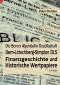 Cover: Die Berner Alpenbahn-Gesellschaft Bern-L&ouml;tschberg-Simplon BLS - BoD - Books on Demand