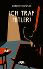 Cover: Ich traf Hitler! - Das vergessene Buch
