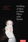 Cover: So What, or How to Make Films with Words - Northwestern University Press