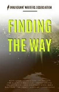 Enlarge image Cover: Finding the Way - IWA Immigrant Writers Association