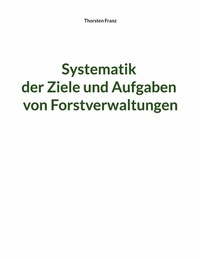 Abbildung von: Systematik der Ziele und Aufgaben von Forstverwaltungen - Books on Demand