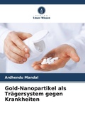Cover: Gold-Nanopartikel als Tr&auml;gersystem gegen Krankheiten - Verlag Unser Wissen