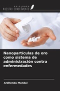 Cover: Nanopart&iacute;culas de oro como sistema de administraci&oacute;n contra enfermedades - Ediciones Nuestro Conocimiento