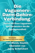 Cover: Die Vagusnerv-Darm-Gehirn-Verbindung: Heilen Sie Ihren Vagusnerv und Verbessern Sie die Darmgesundheit - Wendy Hayden