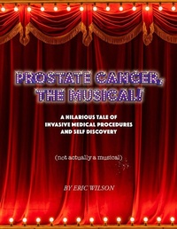 Enlarge image Cover: Prostate Cancer, The Musical! - Eric Wilson