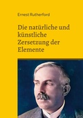 Cover: Die nat&uuml;rliche und k&uuml;nstliche Zersetzung der Elemente - BoD - Books on Demand