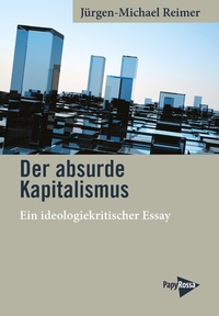 Abbildung von: Der absurde Kapitalismus - PapyRossa Verlag
