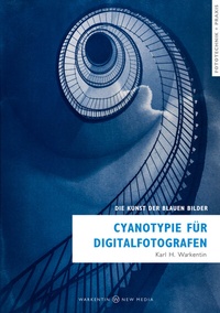 Abbildung von: Cyanotypie für Digitalfotografen - WARKENTIN - NEW MEDIA