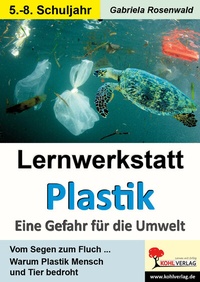 Abbildung von: Lernwerkstatt Plastik - Eine Gefahr für die Umwelt - KOHL VERLAG Der Verlag mit dem Baum