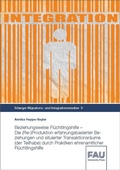 Cover: Beziehungsweise Fl&uuml;chtlingshilfe - Die (Re-)Produktion erfahrungsbasierter Beziehungen und situierter Transaktionsr&auml;ume (der Teilhabe) durch Praktiken ehrenamtlicher Fl&uuml;chtlingshilfe - FAU University Press