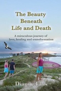 Cover: The Beauty Beneath Life and Death - Di Ellis