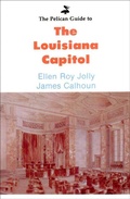 Cover: Pelican Guide to the Louisiana Capitol - Arcadia Publishing