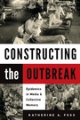 Cover: Constructing the Outbreak - University of Massachusetts Press