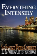 Cover: Everything Intensely (San Francisco Writers Conference Writing Contest Anthologies, #2022) - New Alexandria Creative Group