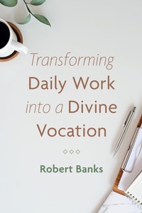 Enlarge image Cover: Transforming Daily Work into a Divine Vocation - Wipf and Stock Publishers