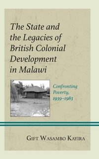 Abbildung von: The State and the Legacies of British Colonial Development in Malawi - Bloomsbury eBooks US