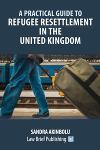 Abbildung von: A Practical Guide to Refugee Resettlement in the United Kingdom - Law Brief Publishing
