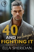 Cover: 40 and (No Longer) Fighting It (Silver Foxes of Black Wolf's Bluff, #2) - Ella Sheridan