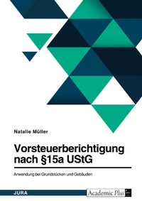 Abbildung von: Vorsteuerberichtigung nach ?15a UStG. Anwendung bei Grundstuecken und Gebaeuden - GRIN Verlag