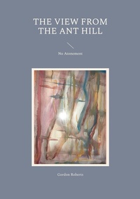 Enlarge image Cover: The View from the Ant Hill - BoD - Books on Demand - Dänemark