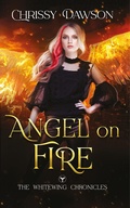 Cover: Angel on Fire (The Whitewing Chronicles, #1) - The Whitewing Chronicles