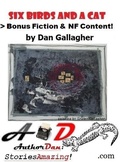 Cover: Six Birds & a Cat > Bonus Fiction & NF Content! - Dan Gallagher