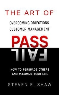 Abbildung von: The Art of PASS FAIL - Overcoming Objections and Customer Management - Steve Shaw Training
