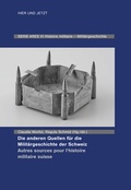 Cover: Die anderen Quellen f&uuml;r die Milit&auml;rgeschichte der Schweiz / Autres sources pour l'histoire militaire suisse - Hier und Jetzt