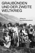 Cover: Graub&uuml;nden und der Zweite Weltkrieg - Hier und Jetzt