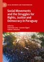 Cover: Social Movements and the Struggles for Rights, Justice and Democracy in Paraguay - Palgrave Macmillan