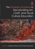 Cover: The Routledge Companion to Decolonizing Art, Craft, and Visual Culture Education - Routledge