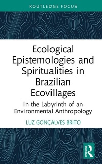 Enlarge image Cover: Ecological Epistemologies and Spiritualities in Brazilian Ecovillages - Routledge