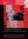 Cover: Routledge Handbook of Academic Knowledge Circulation - Routledge