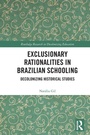 Cover: Exclusionary Rationalities in Brazilian Schooling - Routledge