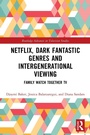 Cover: Netflix, Dark Fantastic Genres and Intergenerational Viewing - Routledge