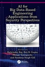 Cover: AI for Big Data-Based Engineering Applications from Security Perspectives - CRC Press