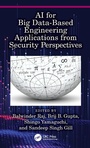 Cover: AI for Big Data-Based Engineering Applications from Security Perspectives - CRC Press