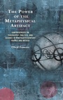 Cover: The Power of the Metaphysical Artifact - Lexington Books