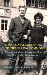 Enlarge image Cover: Decolonial Mourning and the Caring Commons - Anthem Press