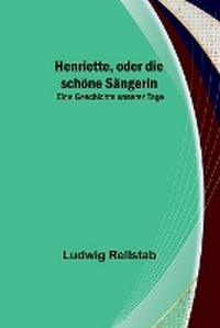 Abbildung von: Henriette, oder die schoene Saengerin - ALPHA EDITION
