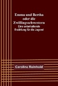 Cover: Emma und Bertha oder die Zwillingsschwestern; Eine unterhaltende Erzaehlung fuer die Jugend - ALPHA EDITION