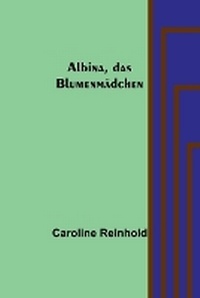 Abbildung von: Albina, das Blumenmaedchen - ALPHA EDITION