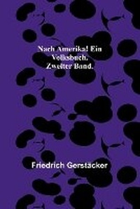 Abbildung von: Nach Amerika! Ein Volksbuch. Zweiter Band. - ALPHA EDITION
