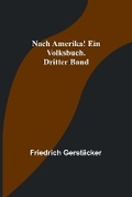 Cover: Nach Amerika! Ein Volksbuch. Dritter Band - ALPHA EDITION
