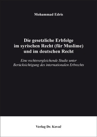 Abbildung von: Die gesetzliche Erbfolge im syrischen Recht (für Muslime) und im deutschen Recht - Kovac, Dr. Verlag