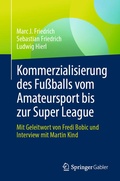 Cover: Kommerzialisierung des Fu&szlig;balls vom Amateursport bis zur Super League - Springer Gabler