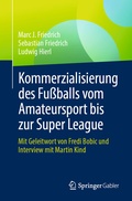 Cover: Kommerzialisierung des Fu&szlig;balls vom Amateursport bis zur Super League - Springer Gabler